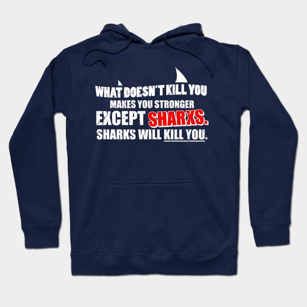 What Doesn't Kill You Makes You Stronger Except Sharks Hoodie by TheFlying6